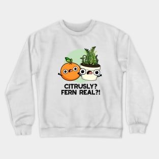 Citrusly Fern Real Funny Fruit Plant Pun Crewneck Sweatshirt